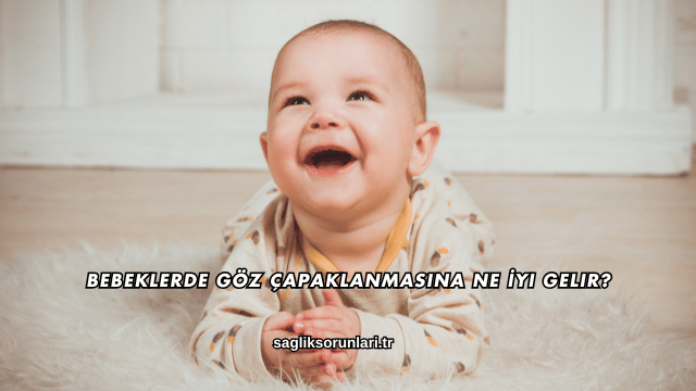 Bebeklerde Göz Çapaklanmasına Ne İyi Gelir?