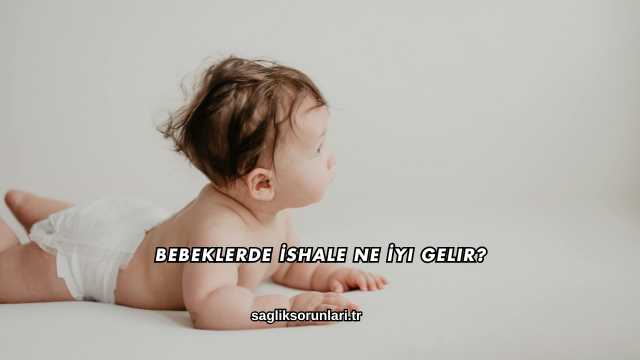 Bebeklerde İshale Ne İyi Gelir?