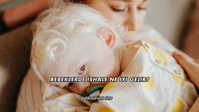 Bebeklerde İshale Ne İyi Gelir?