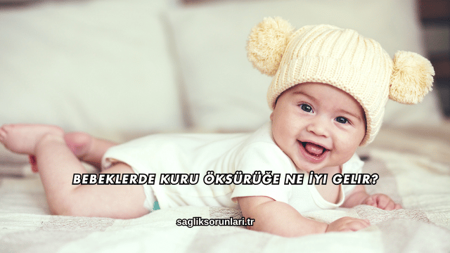 Bebeklerde Kuru Öksürüğe Ne İyi Gelir?