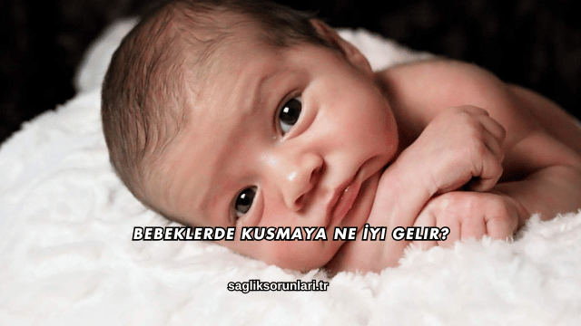 Bebeklerde Kusmaya Ne İyi Gelir?