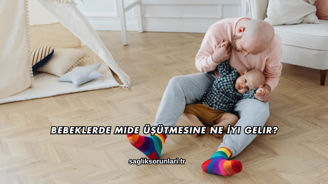 Bebeklerde Mide Üşütmesine Ne İyi Gelir?