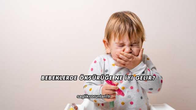 Bebeklerde Öksürüğe Ne İyi Gelir?