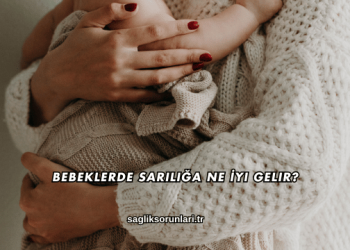 Bebeklerde Sarılığa Ne İyi Gelir?