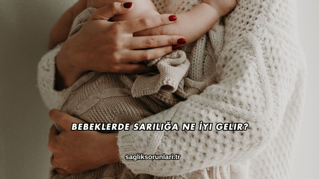 Bebeklerde Sarılığa Ne İyi Gelir?