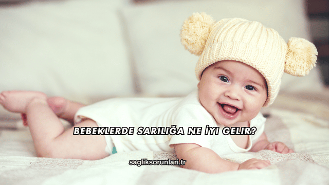 Bebeklerde Sarılığa Ne İyi Gelir?
