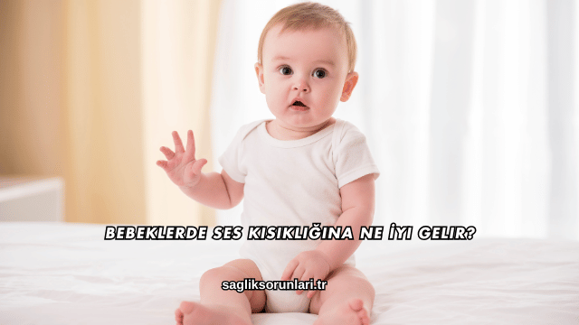 Bebeklerde Ses Kısıklığına Ne İyi Gelir?