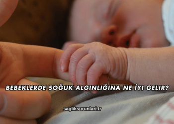 Bebeklerde Soğuk Algınlığına Ne İyi Gelir?