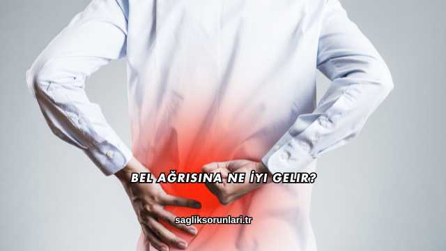 Bel Ağrısına Ne İyi Gelir?