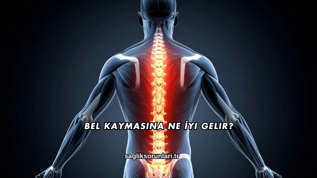 Bel Kaymasına Ne İyi Gelir?