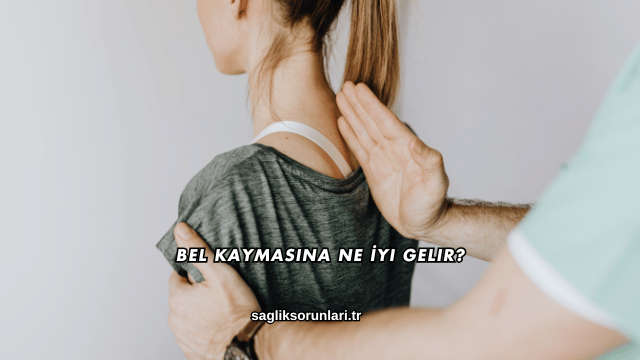 Bel Kaymasına Ne İyi Gelir?