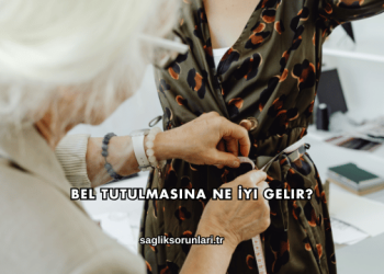 Bel Tutulmasına Ne İyi Gelir?