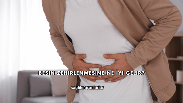 Besin Zehirlenmesine Ne İyi Gelir?