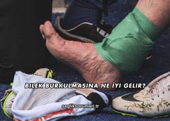 Bilek Burkulmasına Ne İyi Gelir?