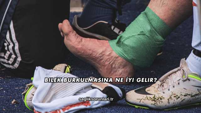 Bilek Burkulmasına Ne İyi Gelir?