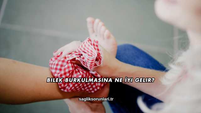 Bilek Burkulmasına Ne İyi Gelir?