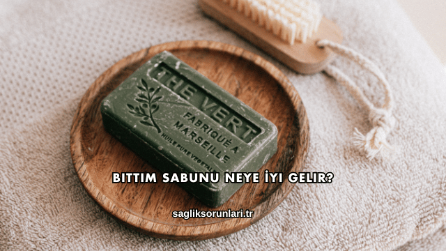Bıttım Sabunu Neye İyi Gelir?
