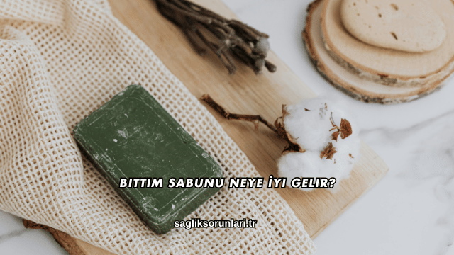 Bıttım Sabunu Neye İyi Gelir?
