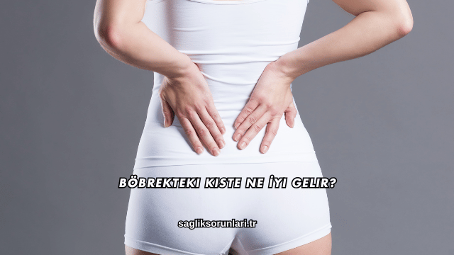 Böbrekteki Kiste Ne İyi Gelir?