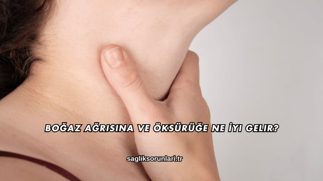 Boğaz Ağrısına ve Öksürüğe Ne İyi Gelir?