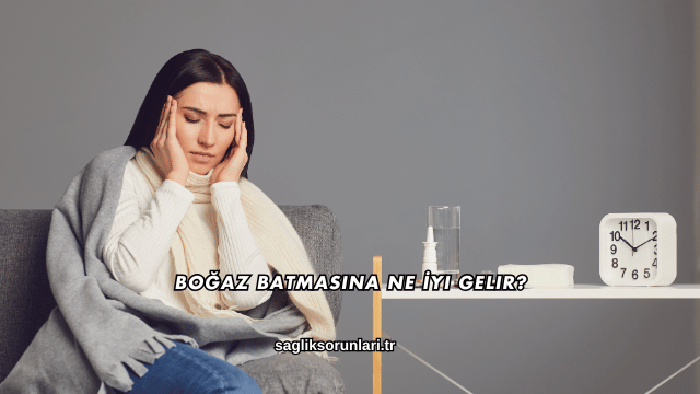 Boğaz Batmasına Ne İyi Gelir?