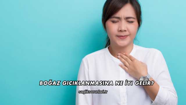 Boğaz Gıcıklanmasına Ne İyi Gelir?