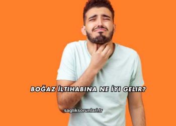 Boğaz İltihabına Ne İyi Gelir?