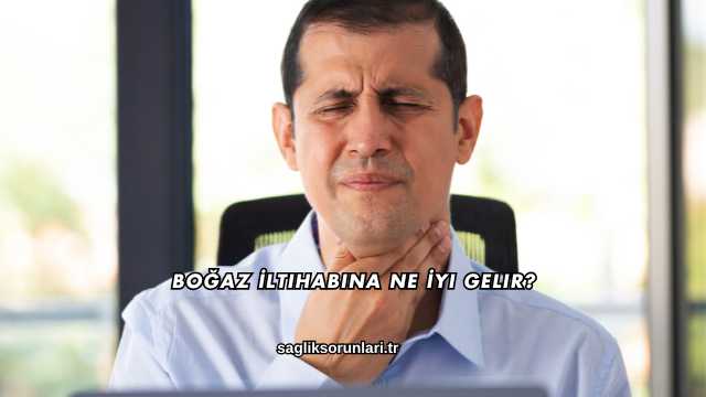 Boğaz İltihabına Ne İyi Gelir?