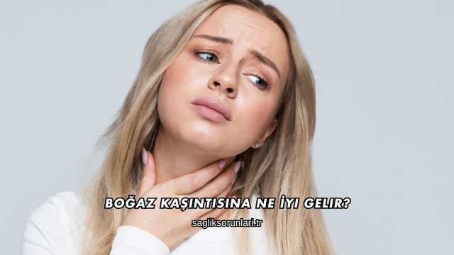 Boğaz Kaşıntısına Ne İyi Gelir?