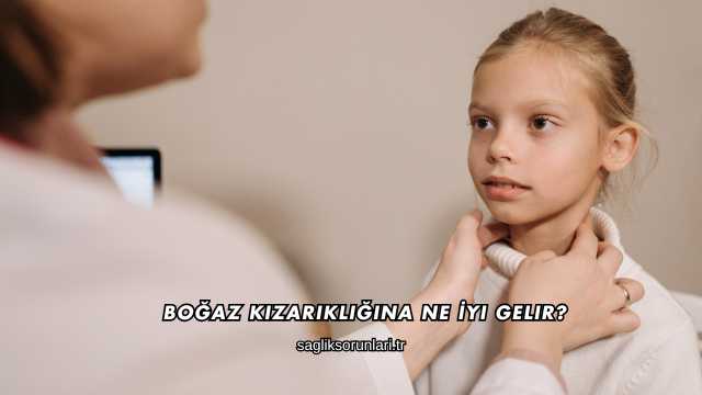 Boğaz Kızarıklığına Ne İyi Gelir?