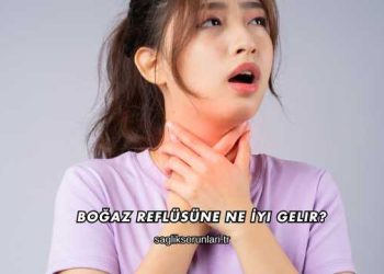 Boğaz Reflüsüne Ne İyi Gelir?