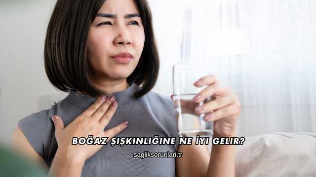 Boğaz Şişkinliğine Ne İyi Gelir?