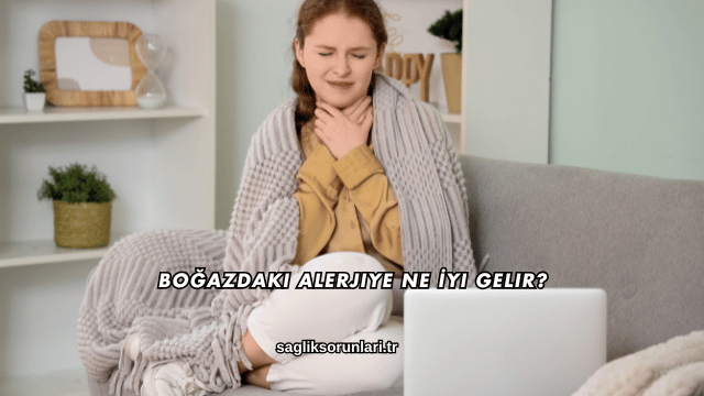 Boğazdaki Alerjiye Ne İyi Gelir?