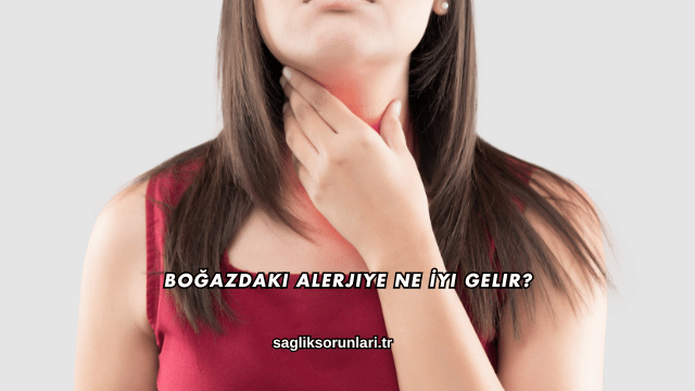Boğazdaki Alerjiye Ne İyi Gelir?