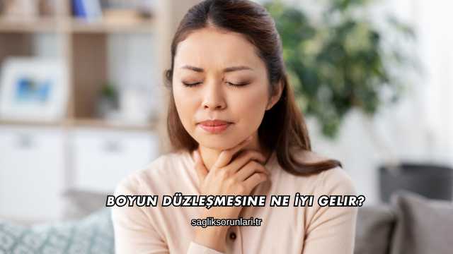 Boyun Düzleşmesine Ne İyi Gelir?