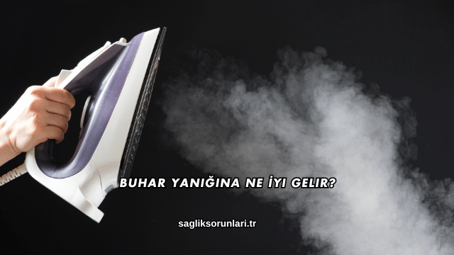 Buhar Yanığına Ne İyi Gelir?