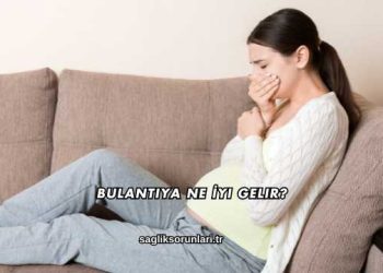 Bulantıya Ne İyi Gelir?