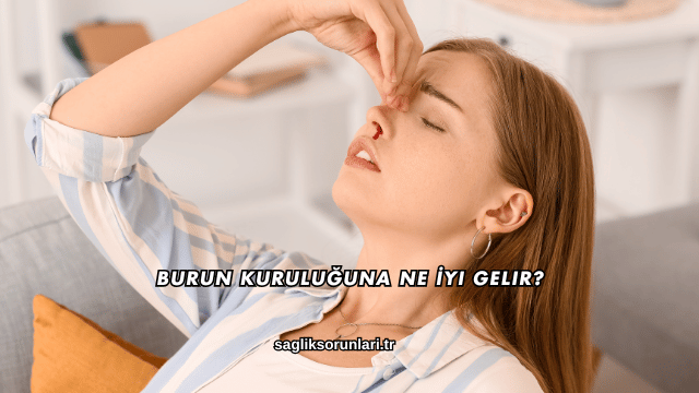 Burun Kuruluğuna Ne İyi Gelir?
