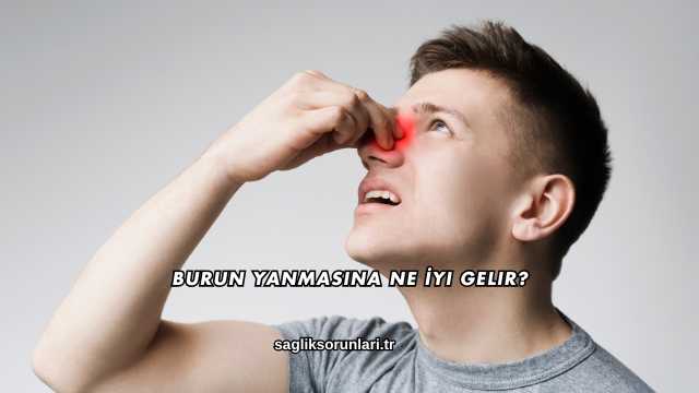 Burun Yanmasına Ne İyi Gelir?