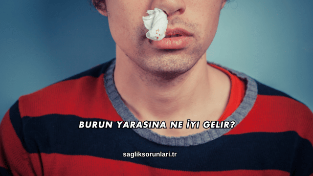 Burun Yarasına Ne İyi Gelir?
