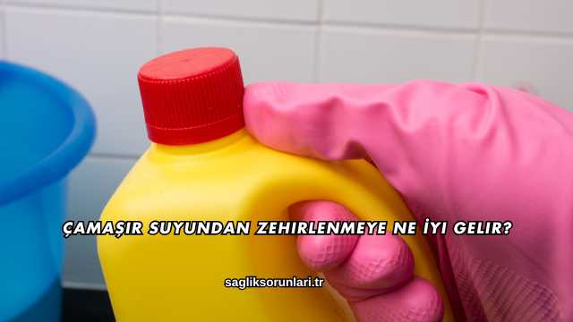Çamaşır Suyundan Zehirlenmeye Ne İyi Gelir?