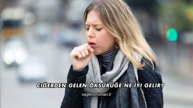 Ciğerden Gelen Öksürüğe Ne İyi Gelir?
