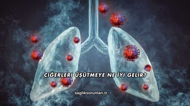 Ciğerleri Üşütmeye Ne İyi Gelir?