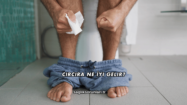 Cırcıra Ne İyi Gelir?