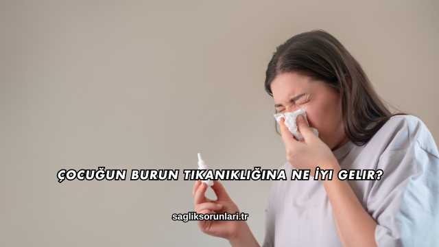 Çocuğun Burun Tıkanıklığına Ne İyi Gelir?