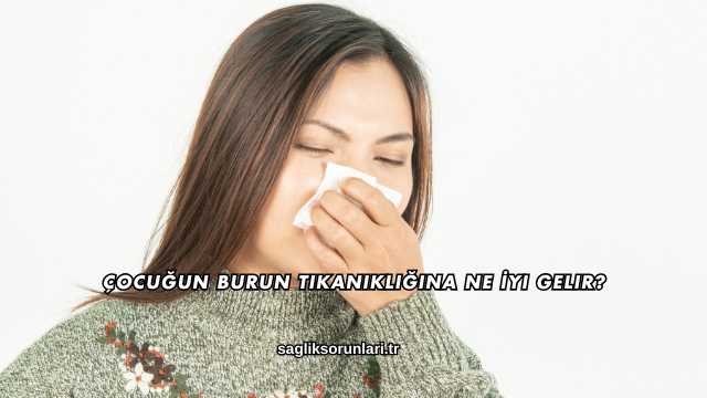 Çocuğun Burun Tıkanıklığına Ne İyi Gelir?