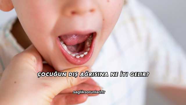 Çocuğun Diş Ağrısına Ne İyi Gelir?