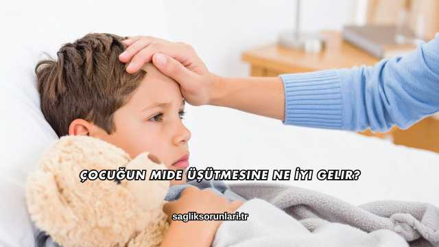 Çocuğun Mide Üşütmesine Ne İyi Gelir?