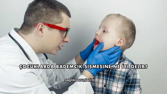 Çocuklarda Bademcik Şişmesine Ne İyi Gelir?