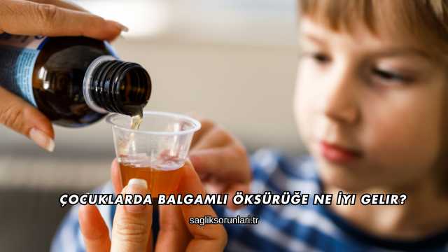 Çocuklarda Balgamlı Öksürüğe Ne İyi Gelir?